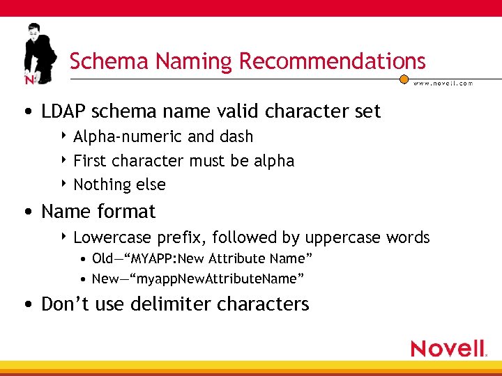 Schema Naming Recommendations • LDAP schema name valid character set 4 Alpha-numeric and dash