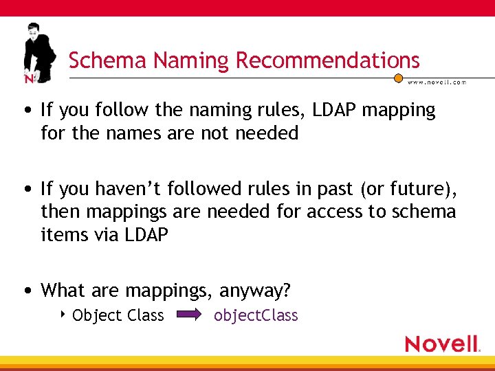 Schema Naming Recommendations • If you follow the naming rules, LDAP mapping for the