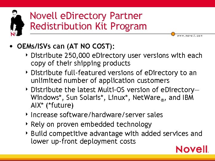 Novell e. Directory Partner Redistribution Kit Program • OEMs/ISVs can (AT NO COST): 4