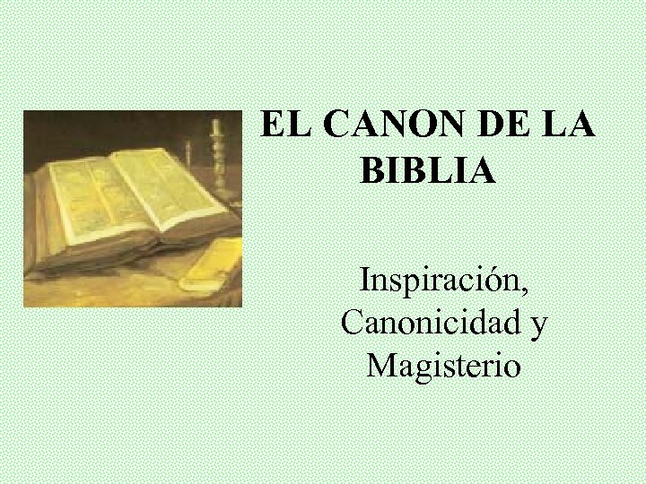 EL CANON DE LA BIBLIA Inspiración, Canonicidad y Magisterio 