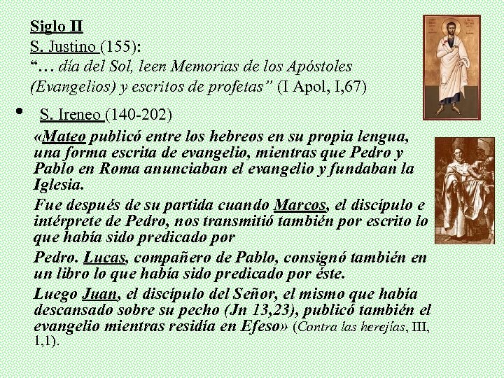 Siglo II S. Justino (155): “… día del Sol, leen Memorias de los Apóstoles