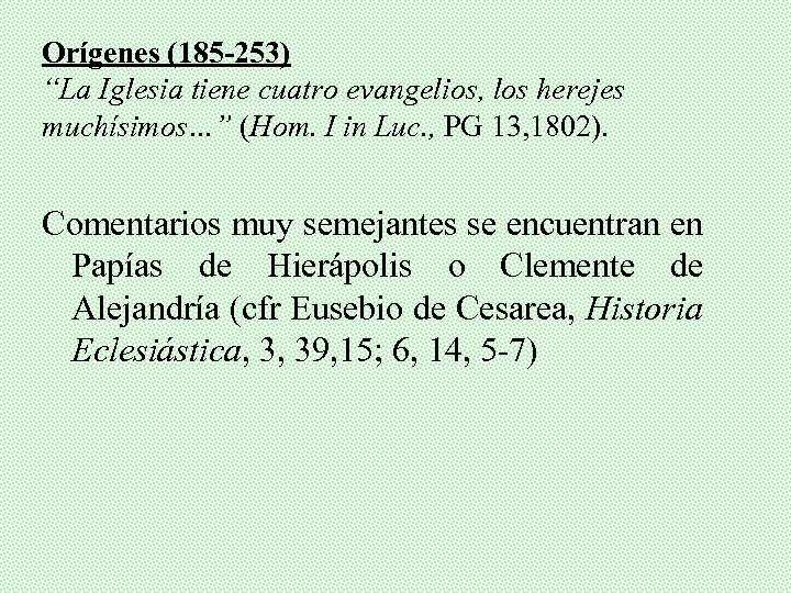 Orígenes (185 -253) “La Iglesia tiene cuatro evangelios, los herejes muchísimos…” (Hom. I in
