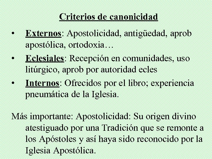Criterios de canonicidad • • • Externos: Apostolicidad, antigüedad, aprob apostólica, ortodoxia… Eclesiales: Recepción