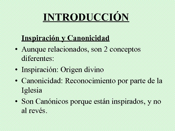 INTRODUCCIÓN • • Inspiración y Canonicidad Aunque relacionados, son 2 conceptos diferentes: Inspiración: Origen