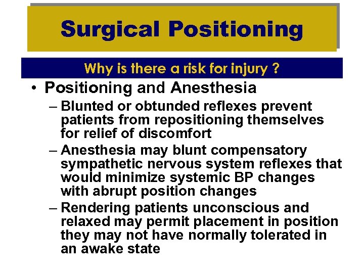 Surgical Positioning Why is there a risk for injury ? • Positioning and Anesthesia