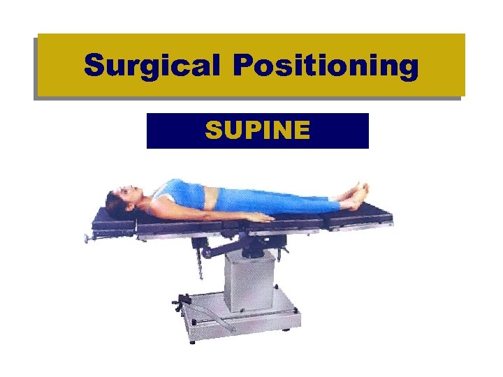 Surgical Positioning SUPINE 
