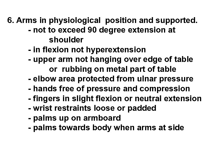 6. Arms in physiological position and supported. - not to exceed 90 degree extension
