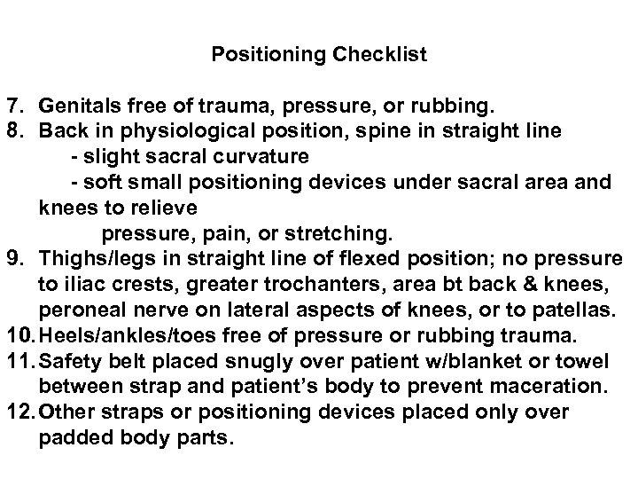 Positioning Checklist 7. Genitals free of trauma, pressure, or rubbing. 8. Back in physiological