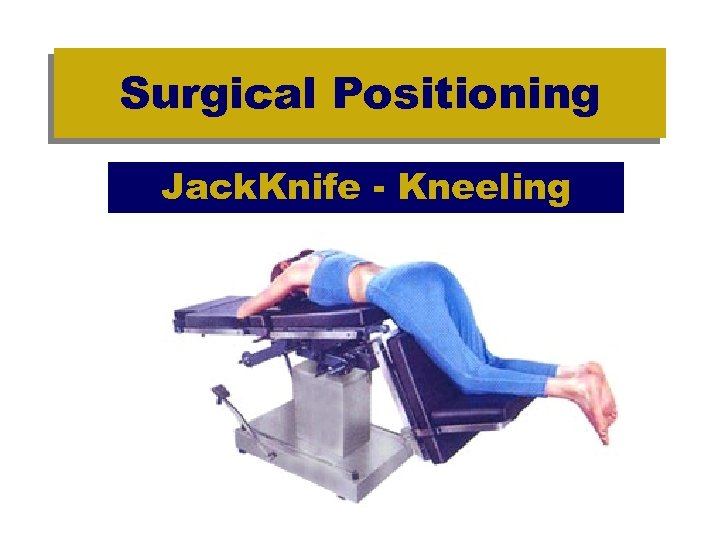 Surgical Positioning Jack. Knife - Kneeling 