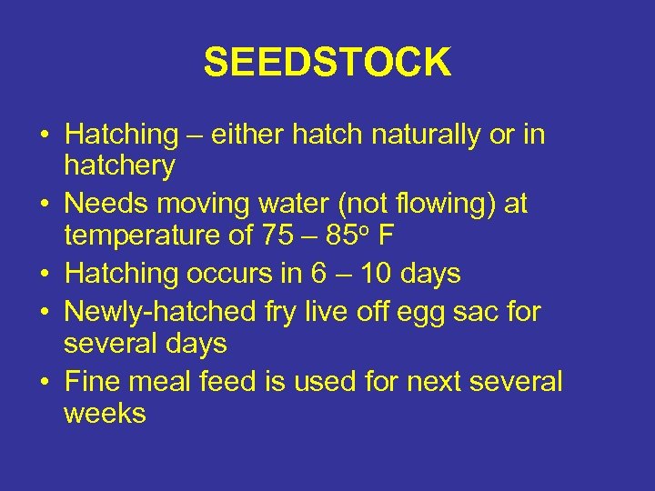 SEEDSTOCK • Hatching – either hatch naturally or in hatchery • Needs moving water