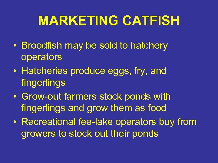 MARKETING CATFISH • Broodfish may be sold to hatchery operators • Hatcheries produce eggs,