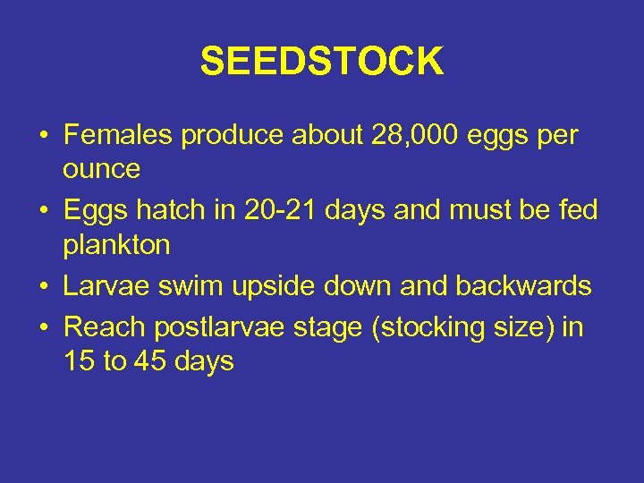 SEEDSTOCK • Females produce about 28, 000 eggs per ounce • Eggs hatch in