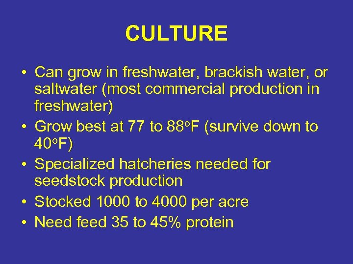 CULTURE • Can grow in freshwater, brackish water, or saltwater (most commercial production in