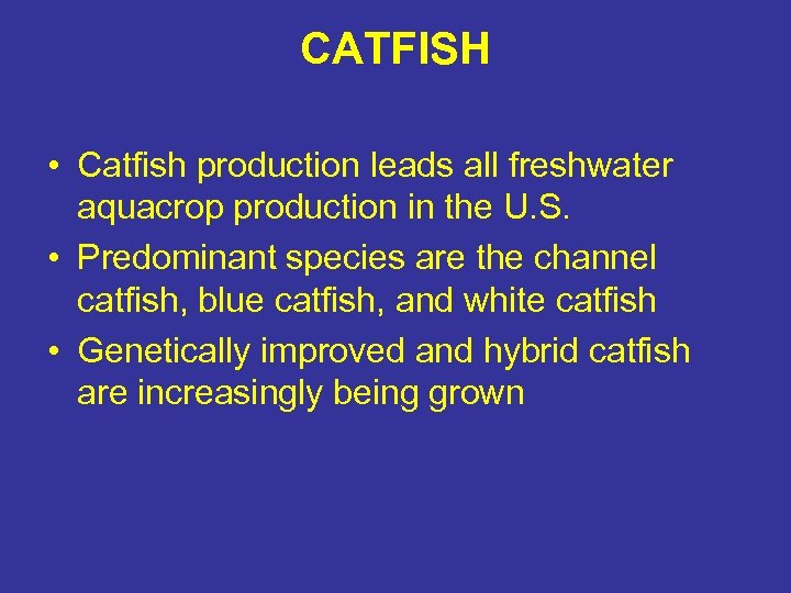CATFISH • Catfish production leads all freshwater aquacrop production in the U. S. •