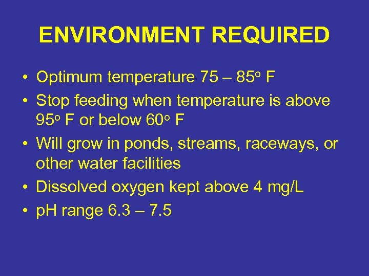 ENVIRONMENT REQUIRED • Optimum temperature 75 – 85 o F • Stop feeding when