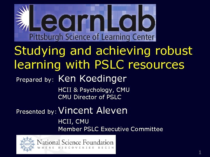 Studying and achieving robust learning with PSLC resources Prepared by: Ken Koedinger HCII &