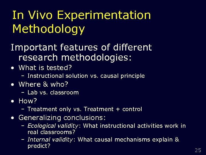 In Vivo Experimentation Methodology Important features of different research methodologies: • What is tested?