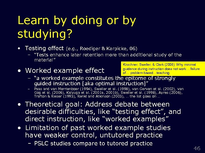 Learn by doing or by studying? • Testing effect (e. g. , Roediger &