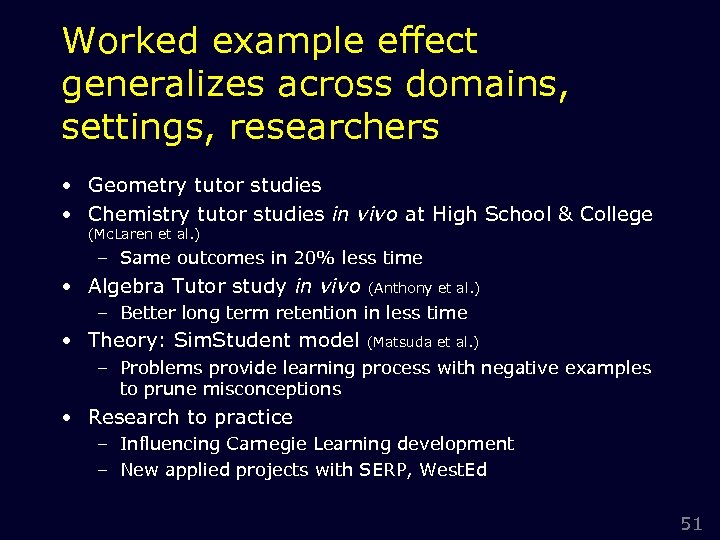 Worked example effect generalizes across domains, settings, researchers • Geometry tutor studies • Chemistry