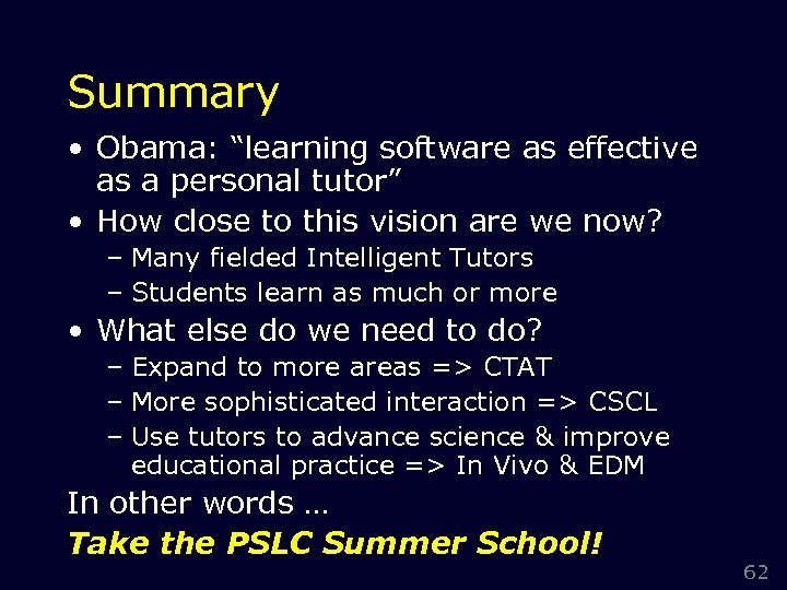 Summary • Obama: “learning software as effective as a personal tutor” • How close
