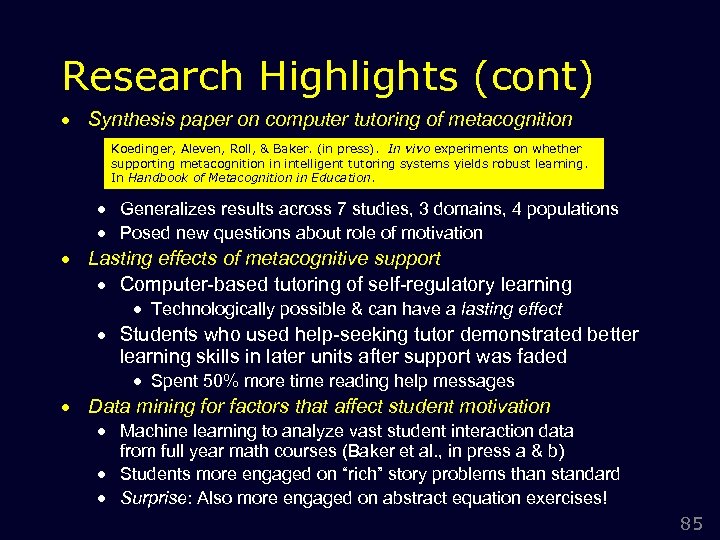 Research Highlights (cont) · Synthesis paper on computer tutoring of metacognition Koedinger, Aleven, Roll,