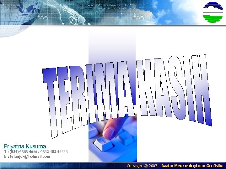 Priyatna Kusuma T : (021) 6868 4555 / 0852 183 45555 E : telunjuk@hotmail.