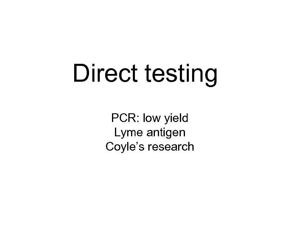 Direct testing PCR: low yield Lyme antigen Coyle’s research 