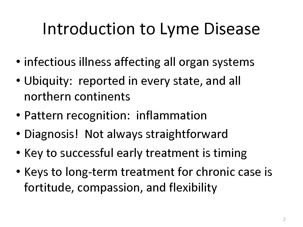 Introduction to Lyme Disease • infectious illness affecting all organ systems • Ubiquity: reported