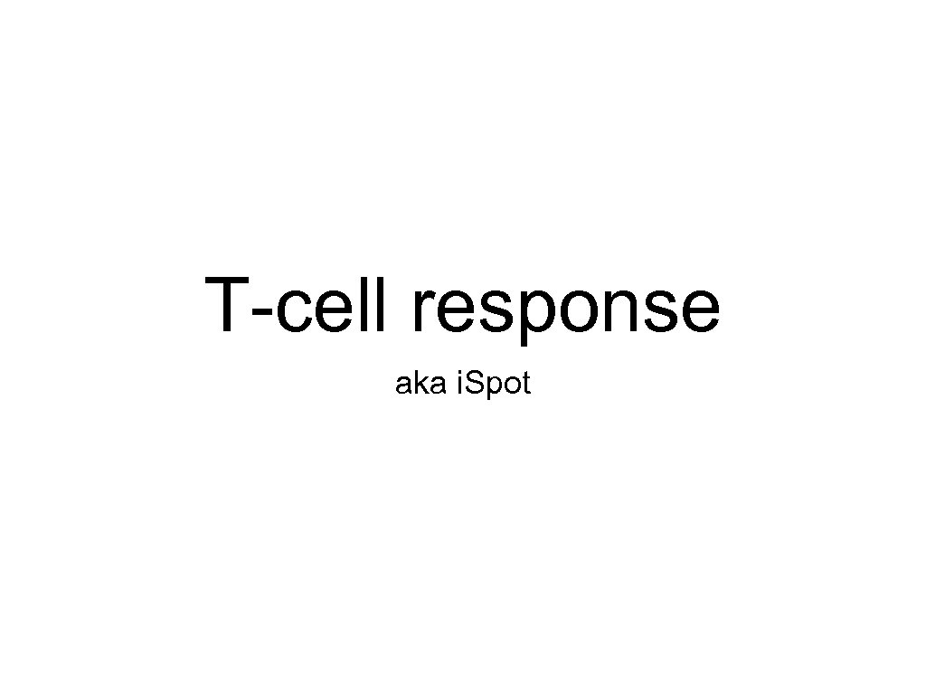 T-cell response aka i. Spot 