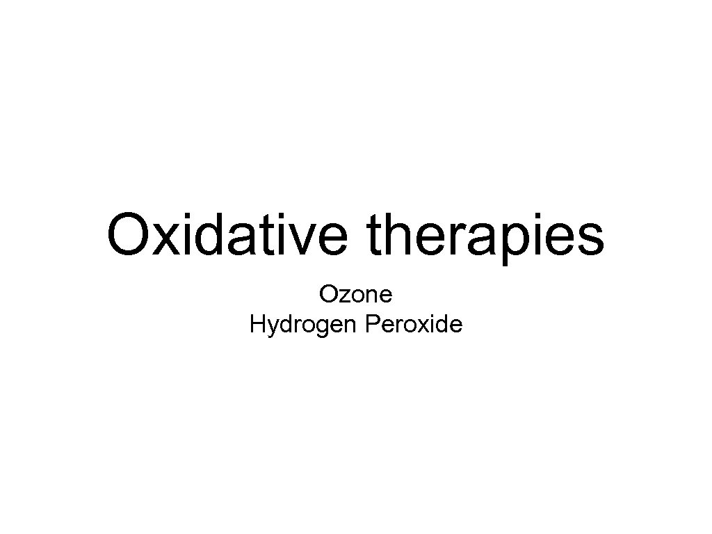 Oxidative therapies Ozone Hydrogen Peroxide 