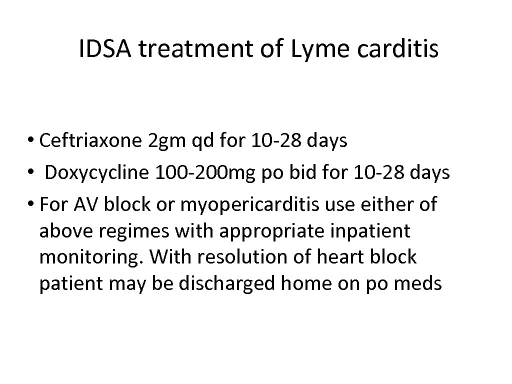  IDSA treatment of Lyme carditis • Ceftriaxone 2 gm qd for 10 -28