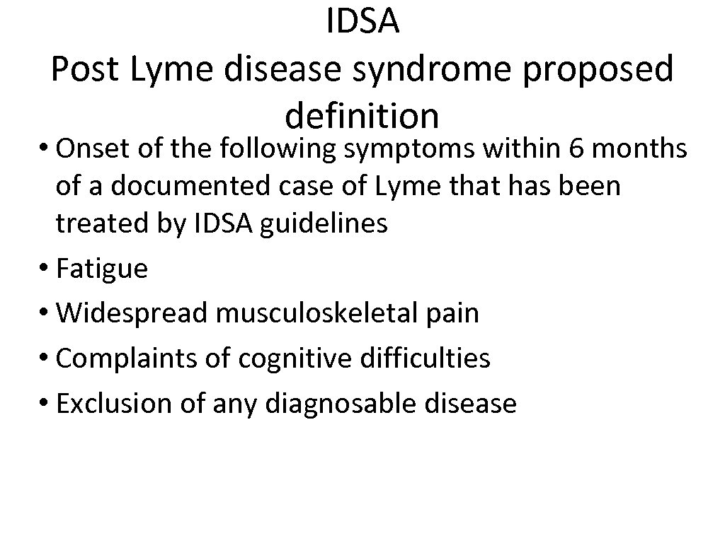 IDSA Post Lyme disease syndrome proposed definition • Onset of the following symptoms within