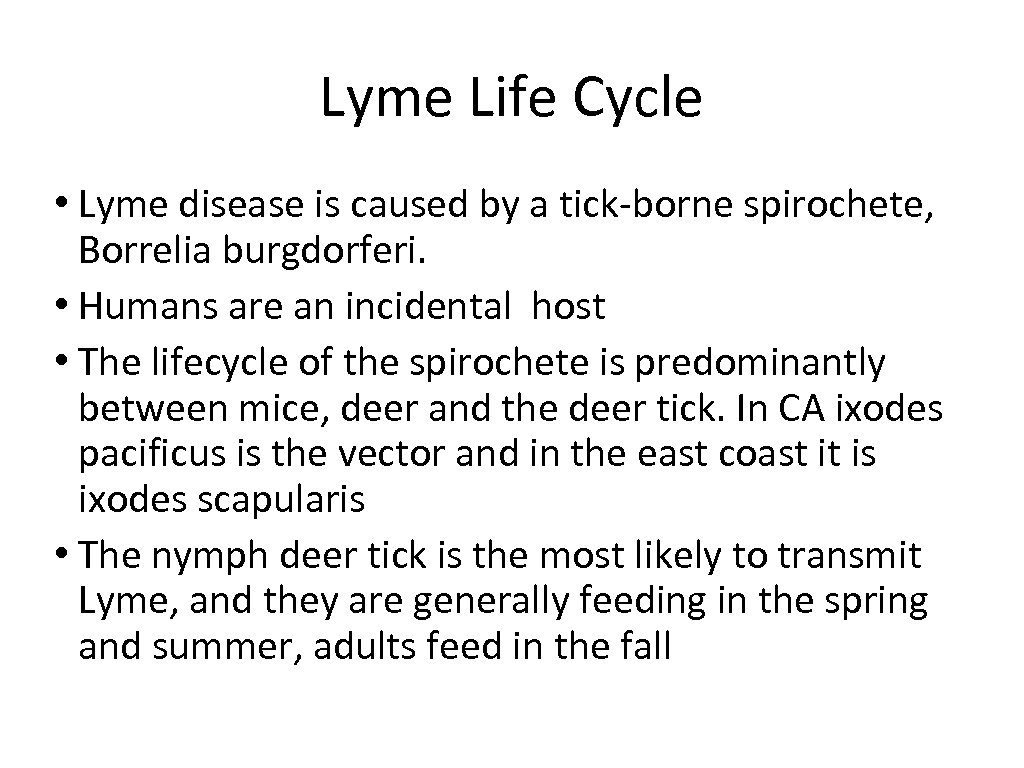 Lyme Life Cycle • Lyme disease is caused by a tick-borne spirochete, Borrelia burgdorferi.