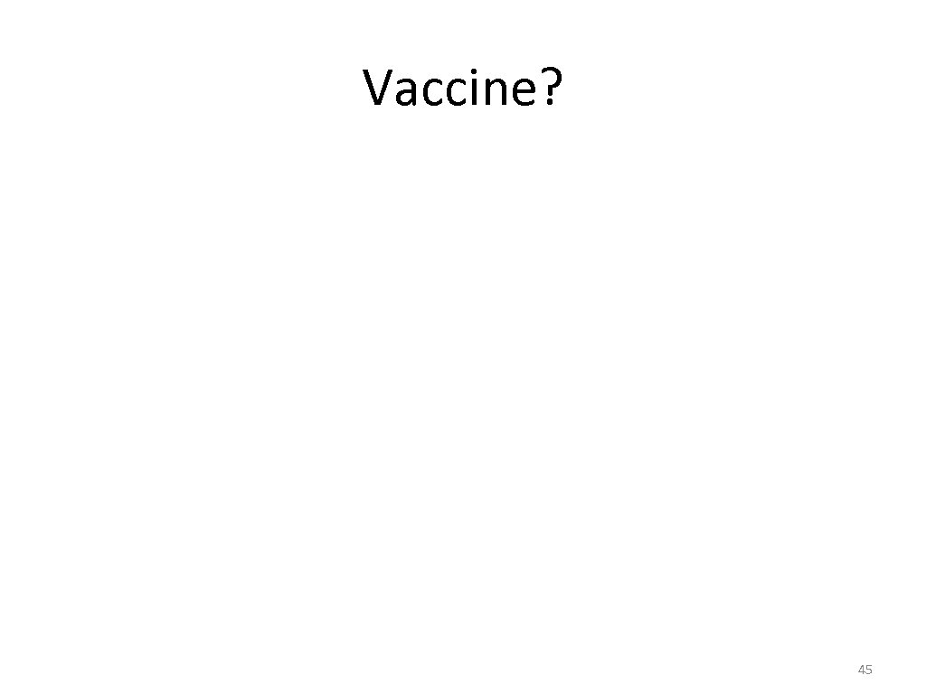 Vaccine? 45 