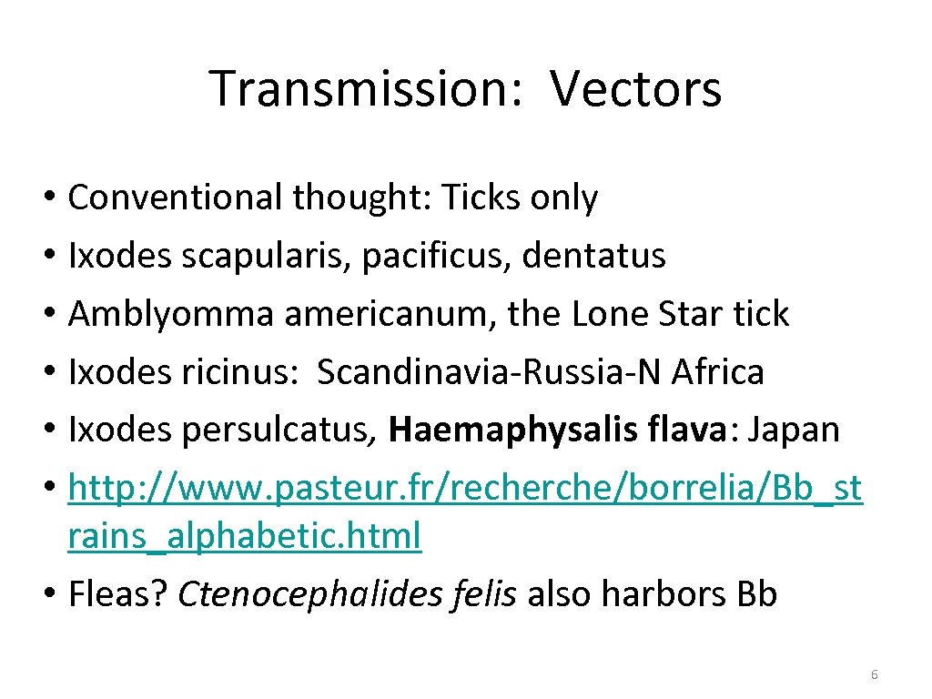 Transmission: Vectors • Conventional thought: Ticks only • Ixodes scapularis, pacificus, dentatus • Amblyomma