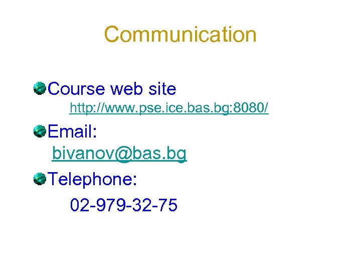 Communication Course web site http: //www. pse. ice. bas. bg: 8080/ Email: bivanov@bas. bg