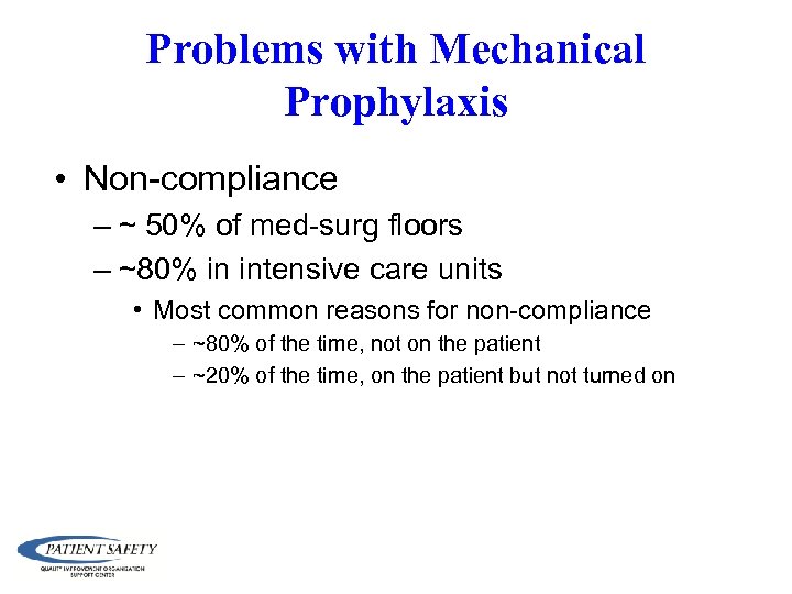 Problems with Mechanical Prophylaxis • Non-compliance – ~ 50% of med-surg floors – ~80%