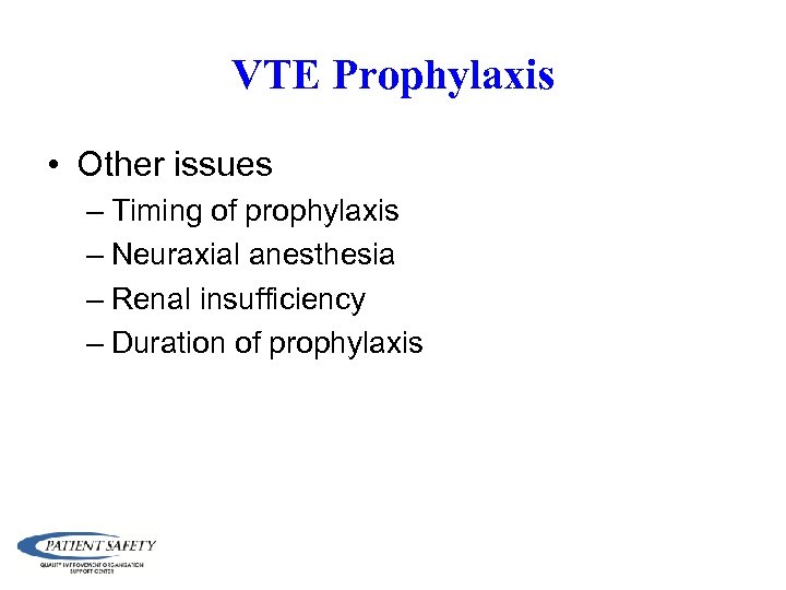 VTE Prophylaxis • Other issues – Timing of prophylaxis – Neuraxial anesthesia – Renal