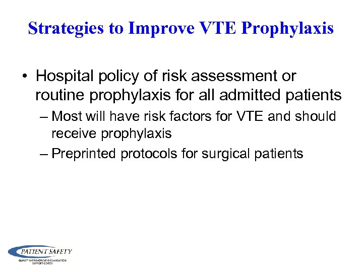 Strategies to Improve VTE Prophylaxis • Hospital policy of risk assessment or routine prophylaxis