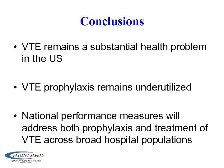 Conclusions • VTE remains a substantial health problem in the US • VTE prophylaxis