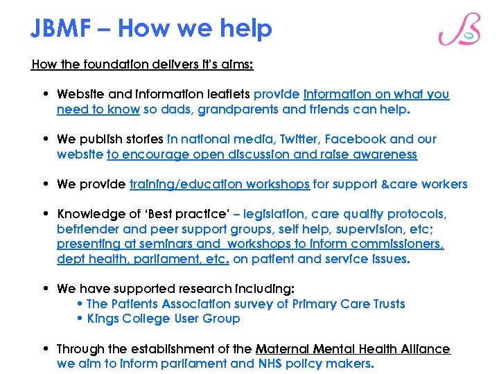 JBMF – How we help How the foundation delivers it’s aims: • Website and