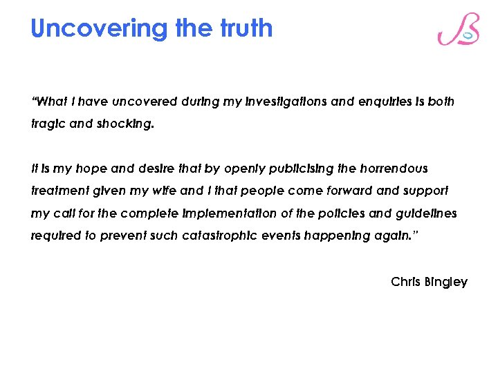 Uncovering the truth “What I have uncovered during my investigations and enquiries is both
