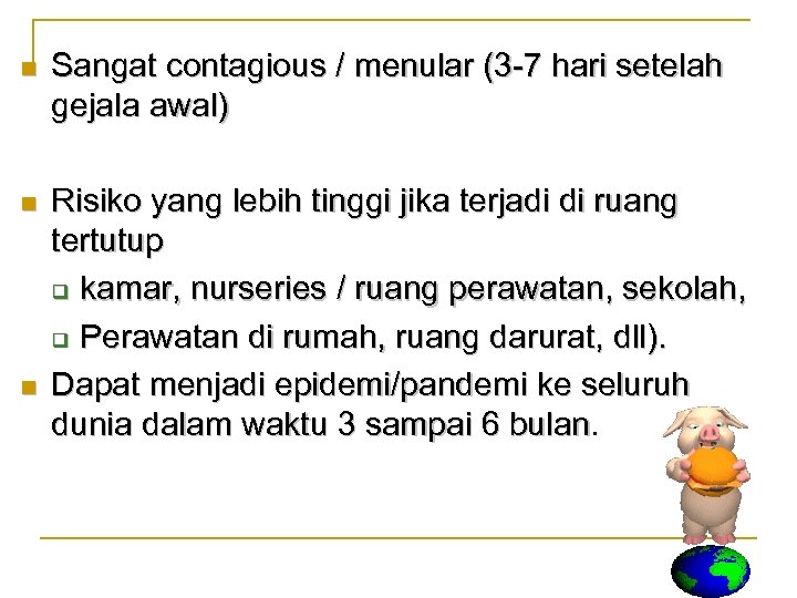 n Sangat contagious / menular (3 -7 hari setelah gejala awal) n Risiko yang
