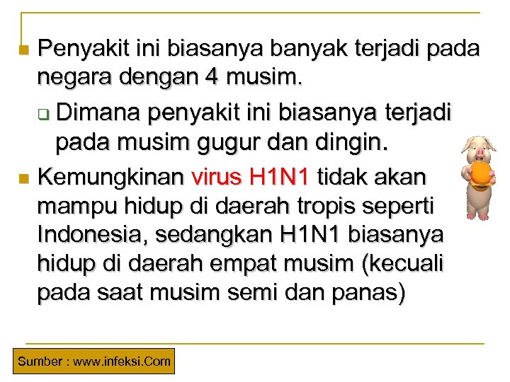 Penyakit ini biasanya banyak terjadi pada negara dengan 4 musim. q Dimana penyakit ini