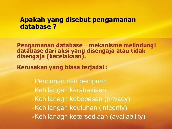 Apakah yang disebut pengamanan database ? Pengamanan database – mekanisme melindungi database dari aksi