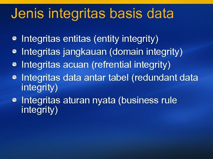 Jenis integritas basis data Integritas entitas (entity integrity) Integritas jangkauan (domain integrity) Integritas acuan