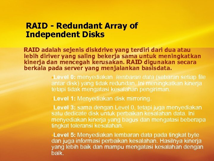 RAID - Redundant Array of Independent Disks RAID adalah sejenis diskdrive yang terdiri dari