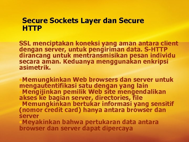 Secure Sockets Layer dan Secure HTTP SSL menciptakan koneksi yang aman antara client dengan