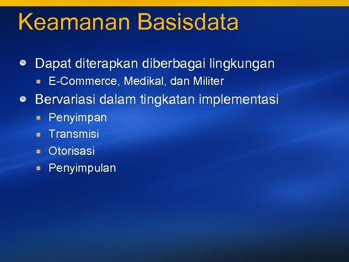 Keamanan Basisdata Dapat diterapkan diberbagai lingkungan E-Commerce, Medikal, dan Militer Bervariasi dalam tingkatan implementasi