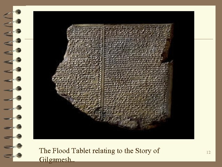The Flood Tablet relating to the Story of Gilgamesh. . 12 